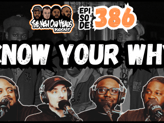 New Old Heads Podcast, Episode 386 | "Know your why."