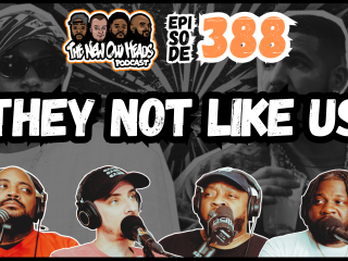 New Old Heads Podcast, Episode 388 | "They not like us."