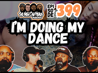 New Old Heads Podcast, Episode 399 | "I'm doing my dance."