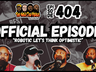 New Old Heads Podcast, Episode 404 | "Robotic let's think optimistic."