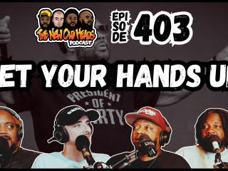 New Old Heads Podcast, Episode 403 | "Get your hands up!"